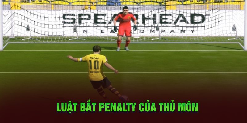 Luật bắt Penalty của thủ môn